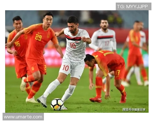 伊拉克与中国足球对决结果揭晓谁是胜者分析比赛精彩瞬间